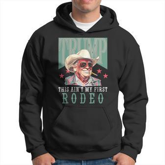 Ain't My First Rodeo Western Cowboy Trump 2024 Hoodie - Thegiftio UK