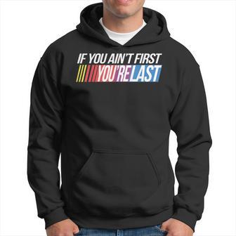 If You Ain't First You're Last Formula Racing Hoodie - Thegiftio UK