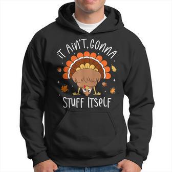 It Ain't Gonna Stuff Itself Turkey Thanksgiving Hoodie - Thegiftio UK