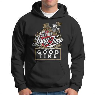 I Ain't Here For A Long Time I'm Here For A Good Time Hoodie - Thegiftio UK