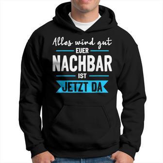 Alles Wird Gut Euer Nachbar Ist Jetzt Da Lieblingsnachbar Kapuzenpullover - Geschenkecke