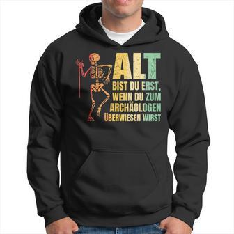 Alt Bist Du Erst Wenn Du Zum Archaeologist Überwiesen Wird Kapuzenpullover - Geschenkecke