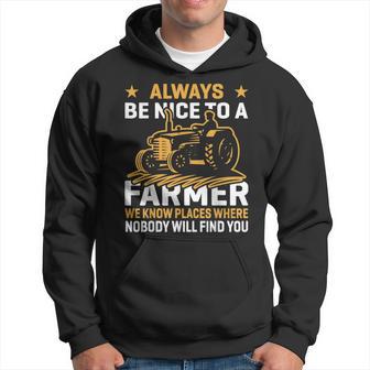 Always Be Nice To A Farmer We Know Places Where Nobody Will Hoodie - Thegiftio UK