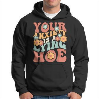 Your Anxiety Is A Lying Hoe Quote Hoodie - Thegiftio UK