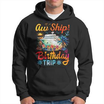 Aw Ship It's A Birthday Trip Birthday Cruise Vacation Hoodie - Thegiftio UK
