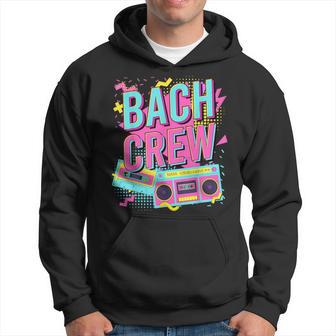 Bach Crew 90S Bachelorette Bridal Party Hoodie - Thegiftio UK