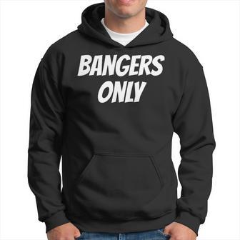 Bangers Only Hoodie - Thegiftio UK
