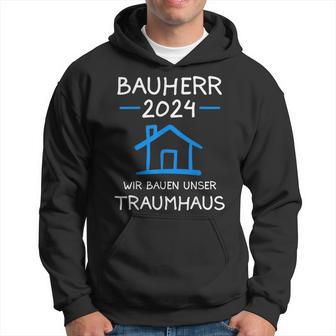 Bauherr 2024 Wir Bauen Unser Traumhaus Bauherr Kapuzenpullover - Geschenkecke