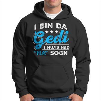 I Bin Da Gedi I Muas Ned Na Sogn Taufged Ged Kapuzenpullover - Geschenkecke