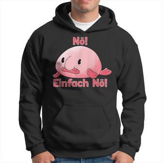 Blobfisch Nö Einfach Nö Blobfish Kapuzenpullover - Geschenkecke