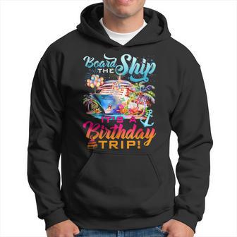 Board The Ship It's A Birthday Trip Cruise Squad Bday Party Hoodie - Thegiftio UK