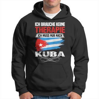 Brauche Keine Therapie Ich Muss Nur Nach Kuba Kapuzenpullover - Geschenkecke