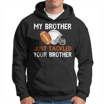 My Brother Just Tackled Your Brother Football Best Fan Hoodie - Thegiftio UK