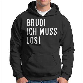 Brudi Ich Muss Los Deutschrap Fun Kapuzenpullover - Geschenkecke