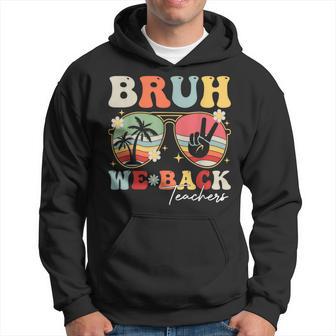 Bruh We Back First Day Of School Back To School For Teachers Hoodie - Thegiftio UK