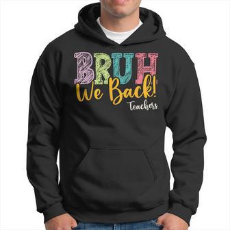 Bruh We Back Teachers First Day Of School Back To School Hoodie - Thegiftio UK