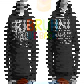 Bruh We Back Teachers Happy First Day Of School Students Hoodie | Mazezy