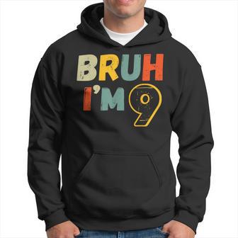 Bruh I'm 9 Year Old 9Th Birthday Boy Nine Hoodie - Thegiftio UK