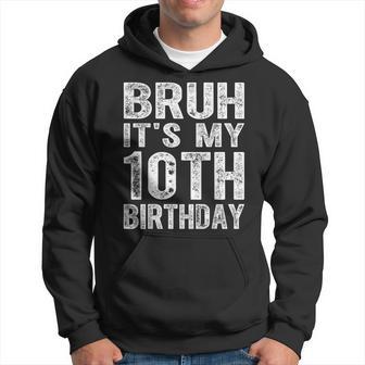 Bruh It's My 10Th Birthday 10 Year Old Birthday Hoodie - Thegiftio UK