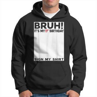Bruh It's My 17Th Birthday Sign My 17 Years Old Bday Hoodie - Thegiftio UK