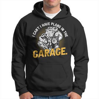 I Cant I Have Plans In The Garage Hobby Tools Mechanic Car Hoodie - Thegiftio UK