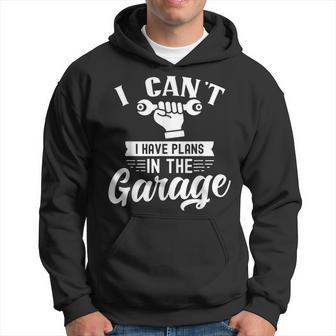 I Can't I Have Plans In The Garage Tools Mechanic Car Hobby Hoodie - Thegiftio UK