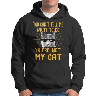 You Can't Tell Me What To Do Cat Lover Kitten Kitty Hoodie - Thegiftio UK