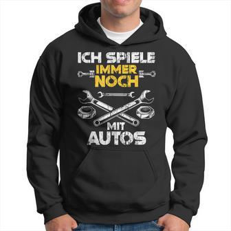 Car Mechanic Ich Spiel Noch Mit Autos Kapuzenpullover - Geschenkecke