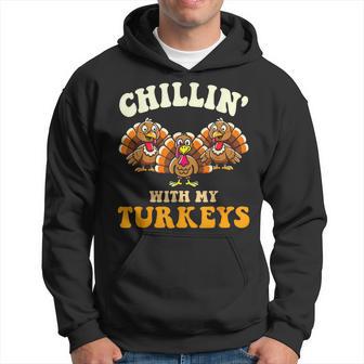 Chillin With My Turkeys For Thanksgiving Family Dinner Hoodie - Thegiftio UK