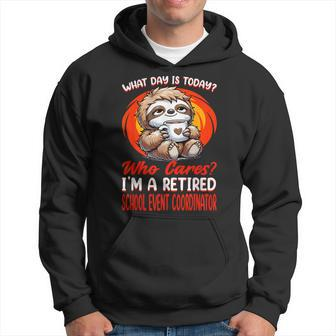 What Day Is Today Retired School Event Coordinator Hoodie - Monsterry CA