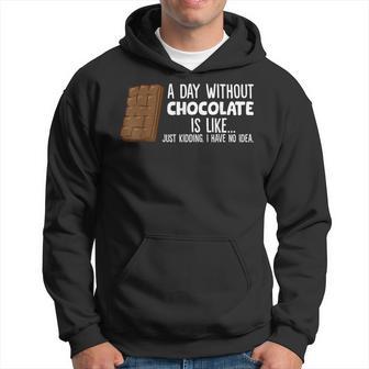 A Day Without Chocolate Is Like Just Kidding I Have No Idea Hoodie - Thegiftio UK