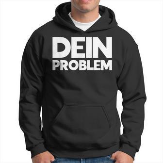 Dein Problem Sarkastisches Statement Freche Coole Sprüche Kapuzenpullover - Geschenkecke