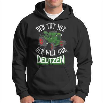 Der Tut Nix Der Will Nur Deutzen Tractor Farmer Farmer Kapuzenpullover - Geschenkecke