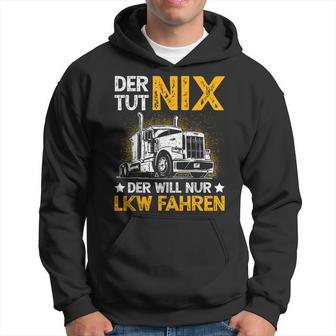 Der Tut Nix Der Will Nur Lkw Fahren The Tut Nix Der Will Kapuzenpullover - Geschenkecke