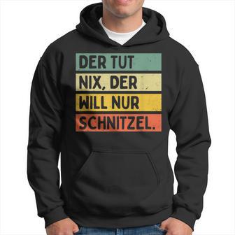 Der Tut Nix Der Will Nur Schnitzel Kapuzenpullover - Geschenkecke