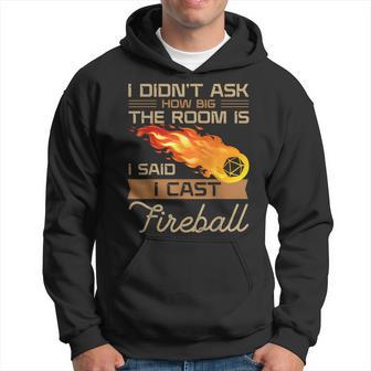 I Didn't Ask How Big The Room Is Said I Cast Fireball Hoodie - Thegiftio UK