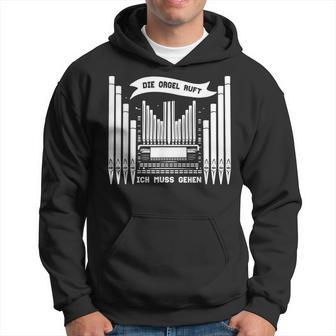 Die Orgel Ruft Ich Muss Gehen Organist Organ Player Kapuzenpullover - Geschenkecke