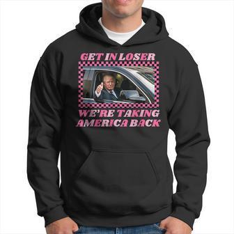 Donald Trump 2024 Get In Loser We're Taking America Back Hoodie - Thegiftio UK