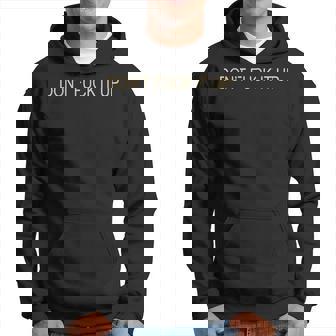 Don't Fuck It Up Sarcasm Hoodie - Thegiftio