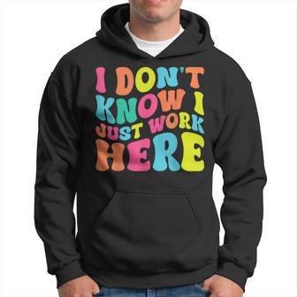 I Don't Know I Just Work Here Humorous Sayings Hoodie - Thegiftio UK
