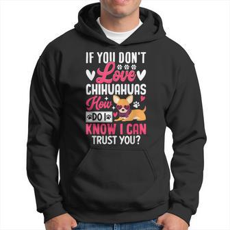 If You Don't Love Chihuahuas How Do I Know I Can Trust You Hoodie - Thegiftio UK