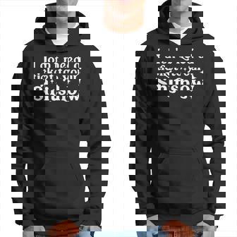 I Don't Need A Ticket To Your Shitshow Adult Humor Hoodie - Monsterry