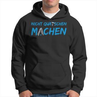 Don't Quatschen Machen Kapuzenpullover - Geschenkecke