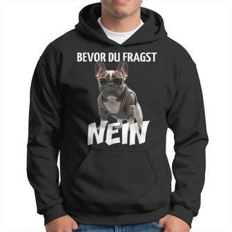 Before Du Fragst Nein Dog Frenchie French Bulldog Kapuzenpullover - Geschenkecke