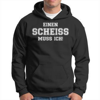 Ein Scheiss Muss Ich Muss Ich Sprücheom Hearzen Kapuzenpullover - Geschenkecke