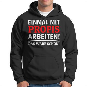 Einmal Mit Profis Arbeiten Bau Pfusch Craftsman Kapuzenpullover - Geschenkecke