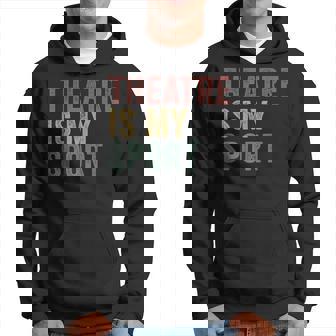 El Teatro Es Mi Deporte Amante Del Teatro Divertido Sudadera - Regaloses