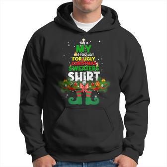 Elf Tree This Is My It's Too Hot For Ugly Christmas Sweaters Hoodie - Thegiftio UK