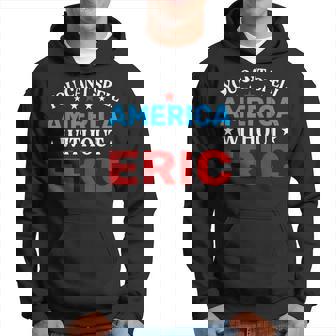 Eric Fourth Of July Patriotism Eric 4Th Of July Hoodie - Monsterry
