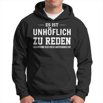 Es Ist Unhöflich Zu Reden Während Ich Dich Interruche It's Uncour Kapuzenpullover - Geschenkecke